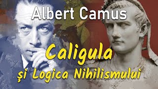 Albert Camus: Caligula și Logica Nihilismului