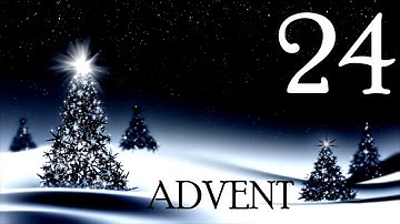 Advent Readings - Day 24 - He is Coming Again, Glory to God!