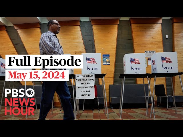 PBS NewsHour live episode, May 15, 2024