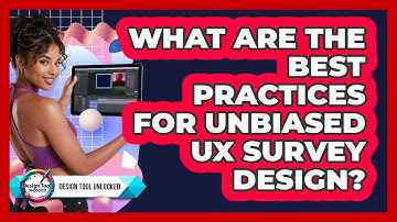 What Are The Best Practices For Unbiased UX Survey Design? - Design Tool Unlocked