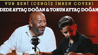 Dede Aytaç Doğan & Torun Aytaç Doğan - Vur Beni (Cengiz İmren Cover) /