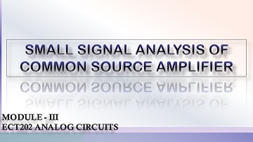 SMALL SIGNAL ANALYSIS OF COMMON SOURCE AMPLIFIER  | ECT202 ANALOG CIRCUITS | KTU