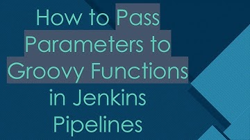 How to Pass Parameters to Groovy Functions in Jenkins Pipelines