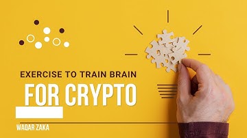 Best Exercise to train your brain for Crypto by Waqar Zaka