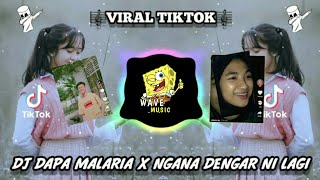 DJ DAPA MALARIA X NGANA DENGAR INI LAGI VIRAL TIKOK TERBARU 2021 - WaveMusicChannel