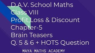 D.A.V. Math|Class VIII|Ch-5,Profit,Loss & Discount|Brain Teasers(5,6) + HOTS Question