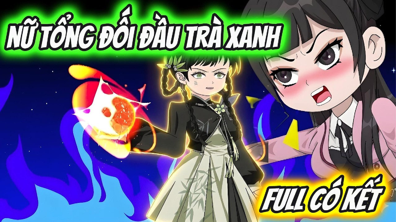 Nữ Tổng Đối Đầu Trà Xanh Full Có Kết | Hoa Vietsub