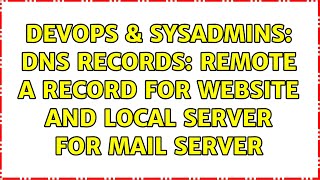 DevOps & SysAdmins: DNS records: Remote A record for website and local server for mail server Profile