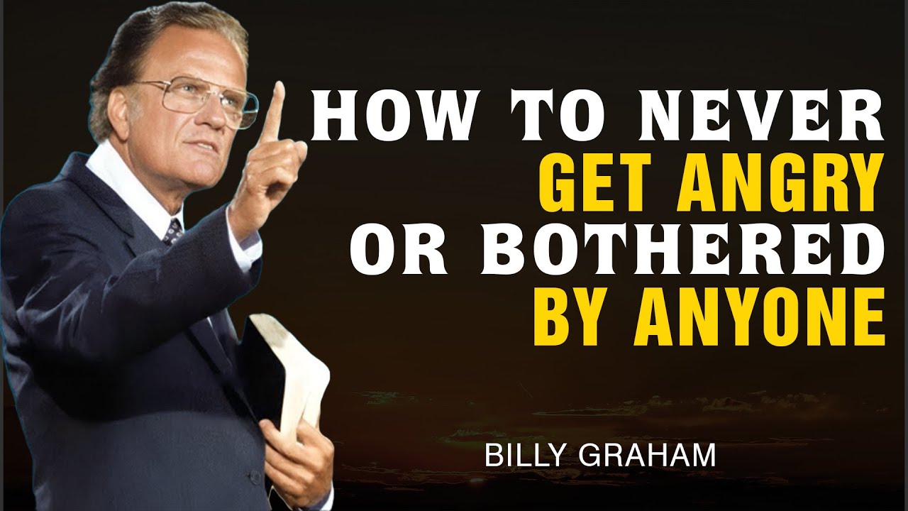 How to Never Get Angry or Bothered by Anyone - Billy Graham
