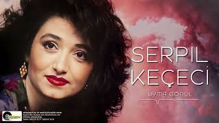 Serpil Keçeci - Uyma Gönül