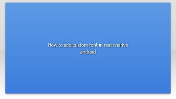 How to add custom font in react native android