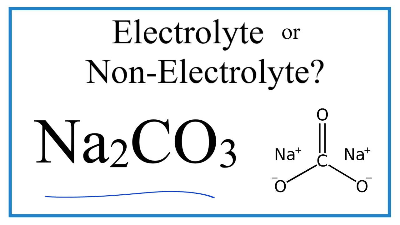 Is Na2CO3 (Sodium carbonate) an Electrolyte or NonElectrolyte? YouTube