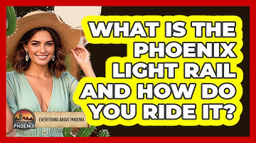 What Is The Phoenix Light Rail And How Do You Ride It? - Everything About Phoenix