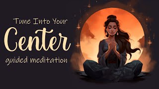Tune Into Your Center, 20 Minute Guided Meditation
