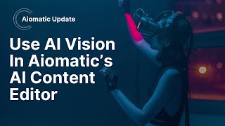 AI Vision Support Added For Aimogen's AI Content Editor! Use Images To Create Textual Content