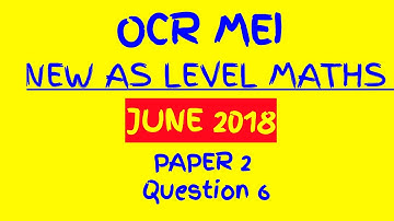 OCR MEI 2018 New AS Level Maths Paper 2 Walkthrough Q6: Definite Integral