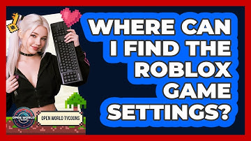Where Can I Find The Roblox Game Settings?
