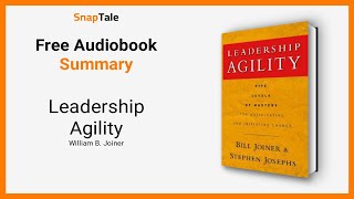 Leadership Agility by William B. Joiner: 7 Minute Summary