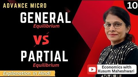 #10 | GENERAL AND PARTIAL EQUILIBRIUM | EQUILIBRIUM PART -3 |ECONOMICS WITH KUSUM MAHESHWARI |