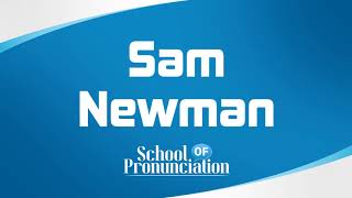 Learn How To Pronounce Sam Newman