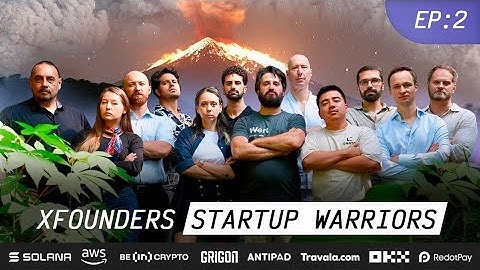 XFounders Startup Warriors | Episode 2 — Summiting the Volcano