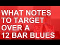 What notes to target over a 12 bar blues (playing the changes)