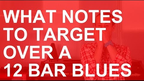What notes to target over a 12 bar blues (playing the changes)