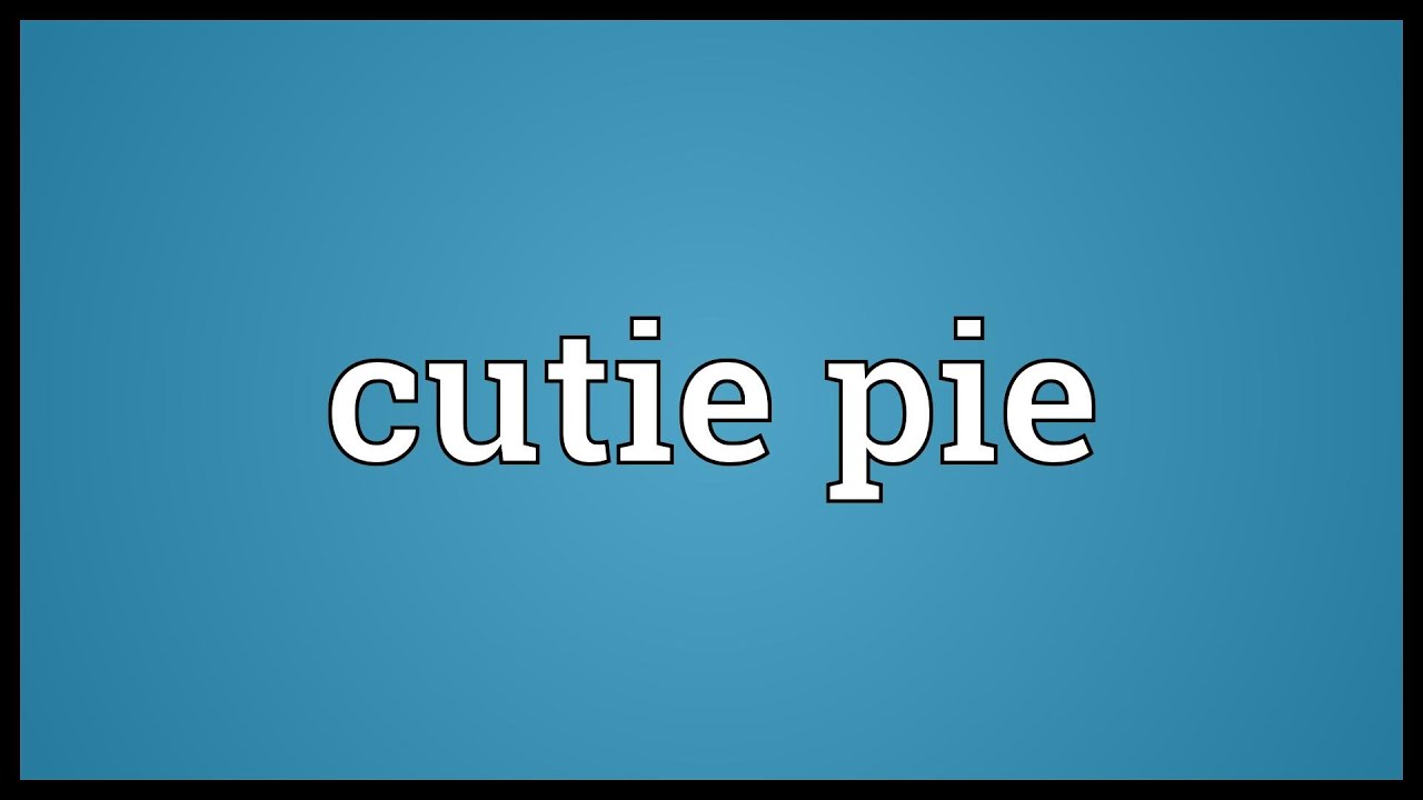 What Is Cutie Pie Mean