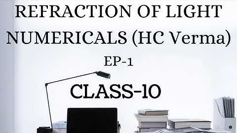 REFRACTION OF LIGHT CLASS 10  NUMERICAL (H C Verma) Ep.1 (Q.1-6)