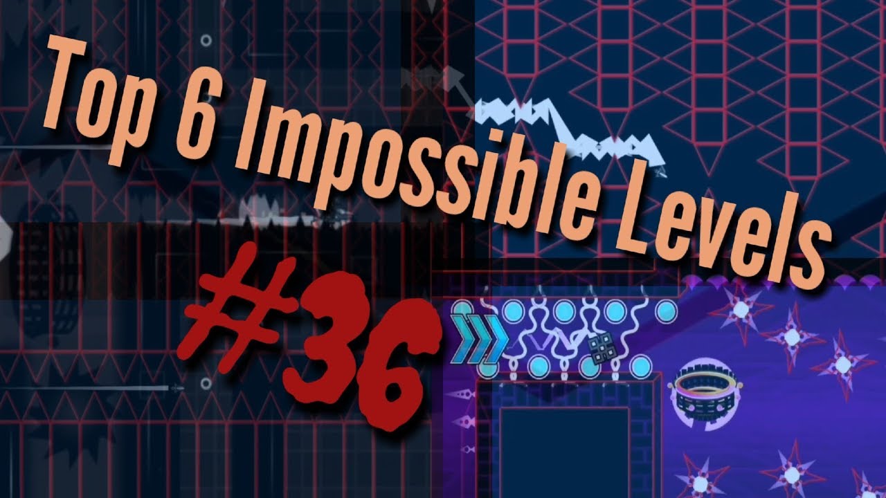 Top 6 Impossible Levels In Geometry Dash #36 (Read Description) - YouTube