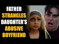 Father Confronts Daughter's Abusive Boyfriend, Then this happens... | Sameer Bhavnani