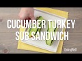 How to Make a Cucumber Turkey Sub | EatingWell