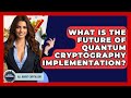 The Future of Quantum Cryptography: What to Expect 🚀