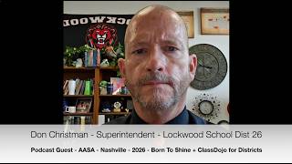 Don Christman - Superintendent - Podcast Guest @ AASA in Nashville - with ClassDojo + Born To Shine.