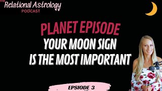 Your Magical Moon Sign  | Important for Meaningful Connections | Relational Astrology Podcast Ep 3