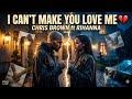 I can't make you love me - Chris Brown ft Rihanna (2026 official fan made music)Emotional love song