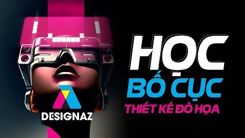 Học thiết kế Đồ Họa Cơ bản | Nguyên tắc vàng & cách áp dụng Bố Cục Đồ Họa cho người mới