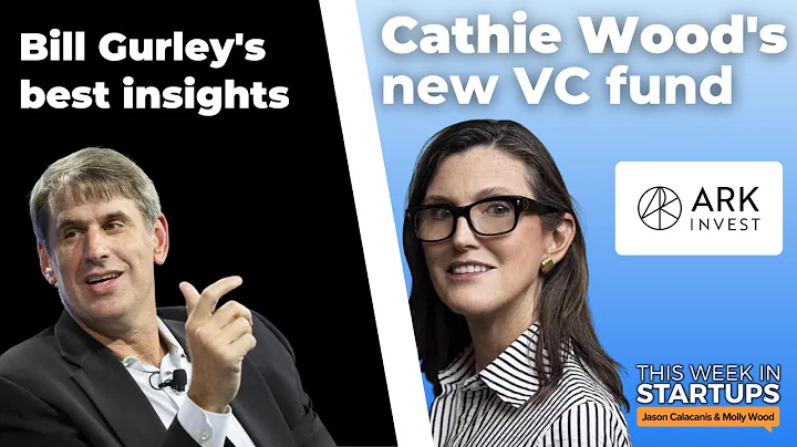 Cathie Wood's new VC fund, Bill Gurley's best insi...
