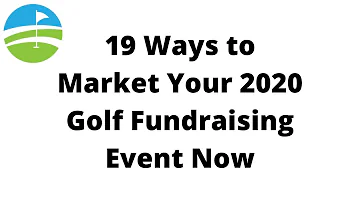 19 Ways to Market Your 2020 Golf Fundraising Event Now