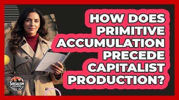 How Does Primitive Accumulation Precede Capitalist Production?
