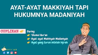 AYAT MAKKIYYAH TAPI HUKUMNYA MADANIYYAH. Cuplikan Pengajian Ulumul Qur'an.
