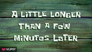 SpongeBob SquarePants A little longer than a few moments