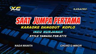 SAAT JUMPA PERTAMA KARAOKE NADA CEWEK  - DANGDUT KOPLO YAMAHA S 775 - Kalau Dari Dulu Kita Bertemu