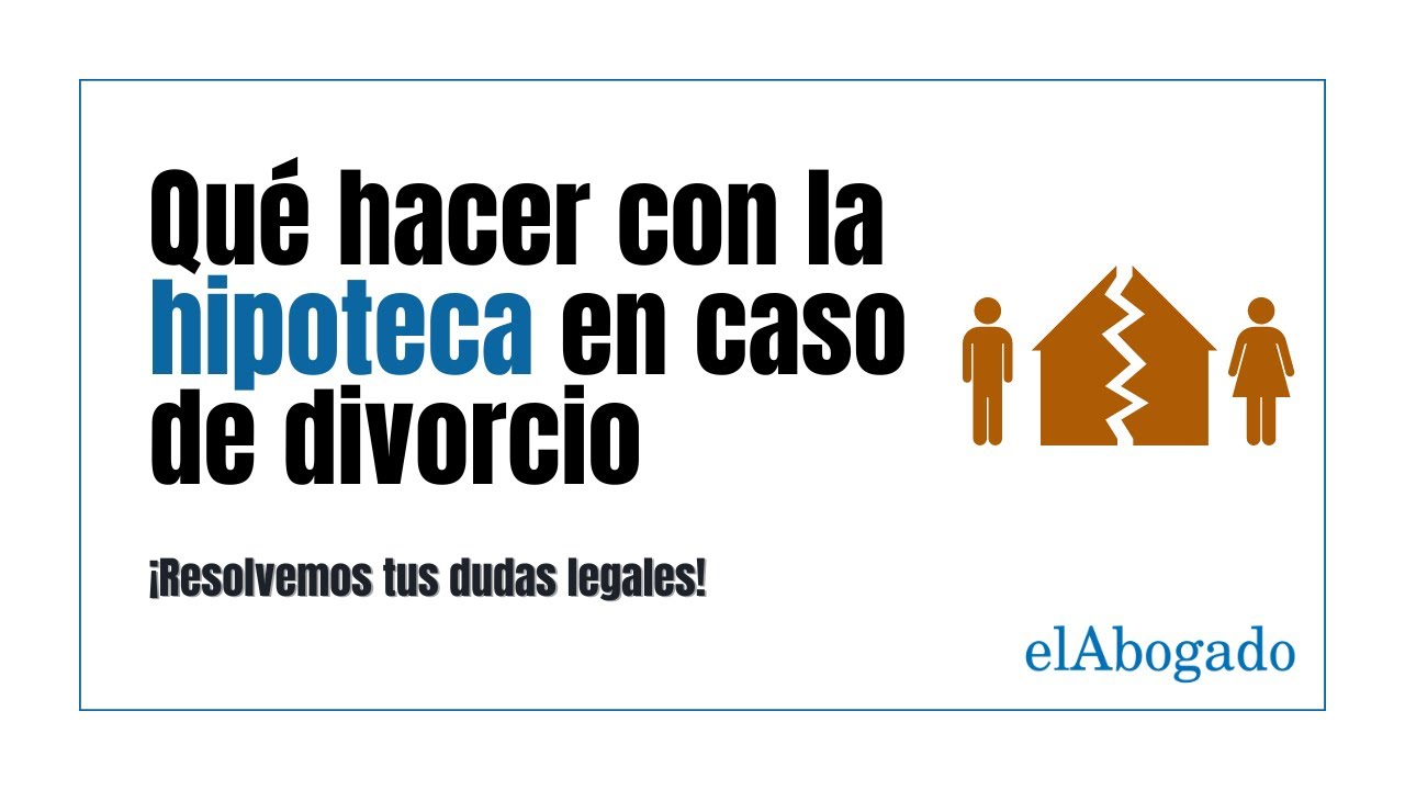 ¿Qué hacer con la hipoteca en caso de divorcio? - YouTube
