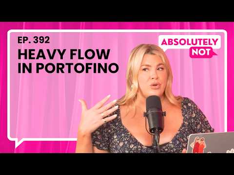 Heavy Flow in Portofino | Absolutely Not with Heather McMahan | Episode 392