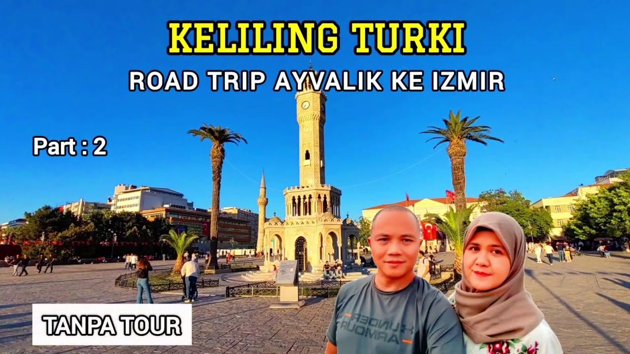 ROAD TRIP AYVALIK KE IZMIR | PERJALANAN SERU KELILING TURKI