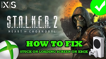 Fix S.T.A.L.K.E.R. 2: Heart of Chornobyl Stuck on Loading Screen/Not Loading Error On Xbox