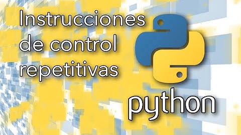Python: Instrucciones de control repetitivas | TechKrowd
