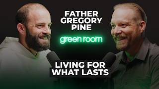 Father Gregory Pine: Living for What Lasts