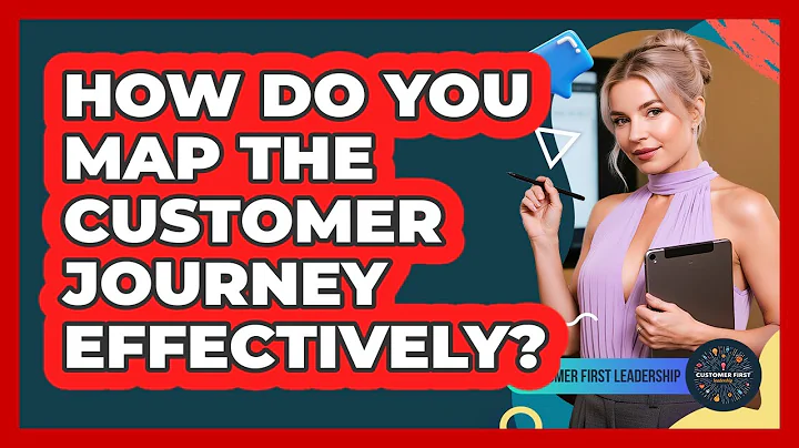 How Do You Map the Customer Journey Effectively?
